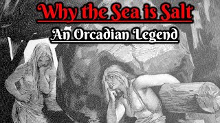 Why the Sea is Salt An Orcadian Legend Scottish Folklore [upl. by Frederich]