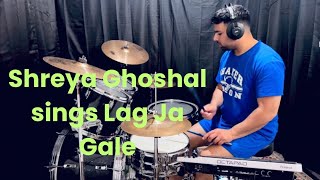 Shreya Ghoshal sings Lag Ja Gale Drums cover [upl. by Anabal]