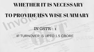 HSN CODE WISE SUMMARY TURNOVER UPTO 15 CRORE  WHETHER NECESSARY [upl. by Neuburger332]