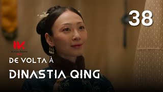 De volta à Dinastia Qing  Episódio 38  Dreaming Back to Qing Dynasty  Landy Li Wang An Yu  梦回 [upl. by Trofmoc]