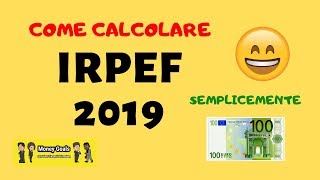 COME CALCOLARE LE TASSE IRPEF 2019 [upl. by Ayotyal]