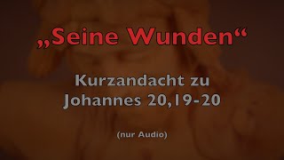 Seine Wunden – Kurzandacht zu Johannes 201920 [upl. by Gonroff]