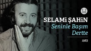 Selami Şahin  Seninle Başım Dertte Official Audio [upl. by Lona731]