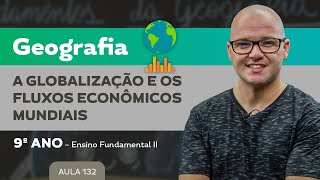 Globalização e os fluxos econômicos mundiais – Geografia – 9º ano – Ensino Fundamental [upl. by Fidellas633]