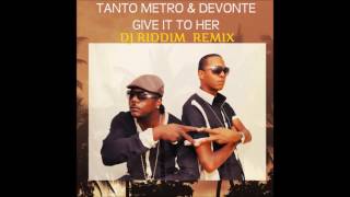 Tanto Metro and Devonte  Give It To Her Remix [upl. by Ymmac]