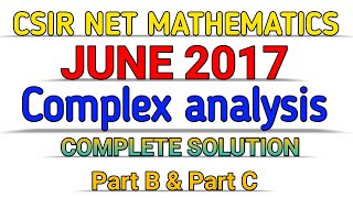 CSIR NET MATHEMATICS June 2017  COMPLETE SOLUTION  COMPLEX ANALYSIS  Part B  Part C [upl. by Blunt]