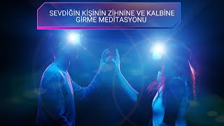 Sevdiğin Kişinin Zihnine ve Kalbine Girme Meditasyonu [upl. by Leinehtan]