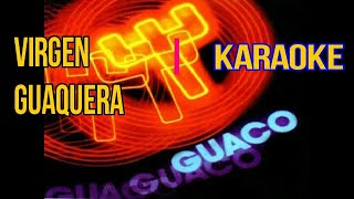 KARAOKE VIRGEN GUAQUERA GUACO [upl. by Belicia]