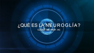 ¿Qué es la Neuroglía Tipos de Neuroglía y sus Funciones  El Prof Vic [upl. by Pamela]