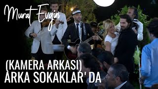 MURAT EVGİN ARKA SOKAKLAR DA  KAMERA ARKASI [upl. by Hairahs]