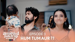 Arranged Patch Up Season 2  Episode 3  Hum Tum Aur   Ft ankushbahuguna amp Bhagyashree [upl. by Roswell]