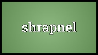 Shrapnel Meaning [upl. by Anyrak]