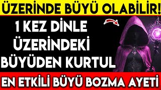 ÜZERİNDE BÜYÜ OLABİLİR  1 KEZ DİNLE ÜZERİNDEKİ BÜYÜDEN KURTUL EN ETKİLİ BÜYÜ BOZMA AYETİ [upl. by Archambault436]