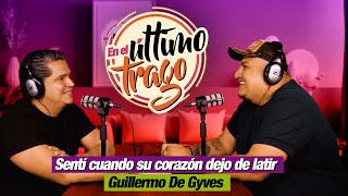 EN EL ÚLTIMO TRAGO EL PODCAST  GUILLERMO DE GYVES TEMPORADA 4 EPISODIO 5 [upl. by Eisoj]