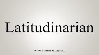 How To Say Latitudinarian [upl. by Zsa Zsa]