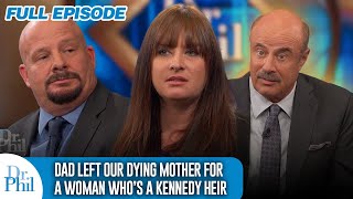 Dad Left Our Dying Mom for a Woman Who’s A Kennedy Heir  FULL EPISODE  Dr Phil [upl. by Delores]