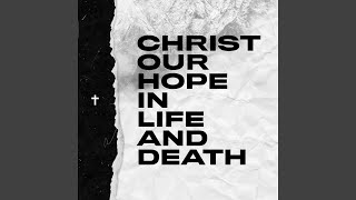 Christ Our Hope in Life and Death [upl. by Mandal]