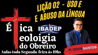 Ética Cristã e Teologia do Obreiro  Lição 02  O Uso e Abuso da Língua [upl. by Bunde545]