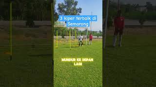 3 KIPER TERBAIK DI SEMARANG  aminin ajaa 😁 kiperterbaik latihankiper shorts [upl. by Nanreh743]