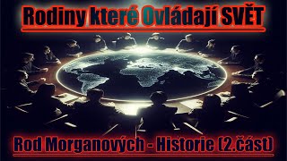 Rodiny které Ovládají SVĚT  Rod Morganových  Historie 2část [upl. by Anthia]