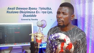 Awali Omwoyo Byona Biyinzika Nsalawo Okuyimusa Erinnya Lyo Osanidde Covered by Timothy N [upl. by Ydasahc]