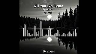 Typecast  Will You Ever Learn COVER  Dystxnn Covers OPM [upl. by Malaspina]