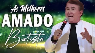 AMADO BATISTA SÓ ANTIGAS GRANDES SUCESSOS ♫ AMADO BATISTA 2024  SELEÇÃO DO CD COLEÇÃO [upl. by Ehman]