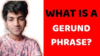 English Grammar What is a Gerund Phrase Examples of Gerund Gerundial phrases [upl. by Christyna]