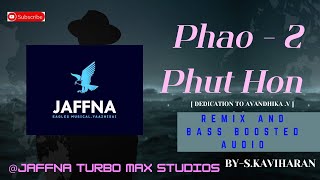 Phao  2 Phut HonRemixed and Bass Boosted Audio  BYSKaviharan [upl. by Asert]