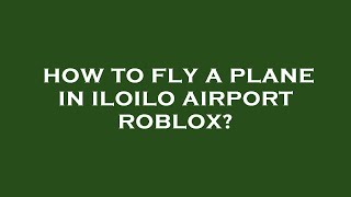 How to fly a plane in iloilo airport roblox [upl. by Attennaj895]