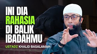 INI DIA RAHASIA DI BALIK IBADAHMU  USTADZ KHALID BASALAMAH [upl. by Anidnamra]