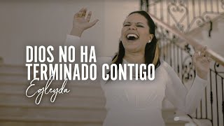 Egleyda  Dios No Ha Terminado Contigo  Egleyda Belliard VideoOficial [upl. by Aisemaj]