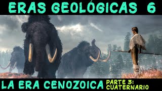 ERAS GEOLÓGICAS 6 Era Cenozoica 3ª parte Periodo Cuaternario  PREHISTORIA Paleolítico Neolítico [upl. by Bowlds622]