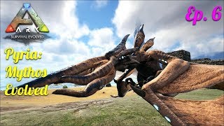 ARK Pyria Mythos Evolved  Ep 6 [upl. by Ahsinrat]