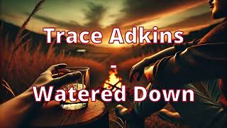 Trace Adkins  Watered Down Lyrics [upl. by Ihtak]