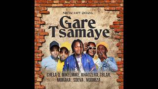 GARE TSAMAYE NEW HIT  CHELA Q MIKELMIKE KHAOZERO TBLAR  MORAKA SDEVA MODIBZA [upl. by Sirenay]