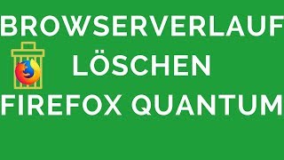 Firefox Quantum Wie den BrowserverlaufChronik löschen [upl. by Wylma656]