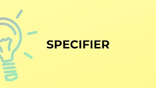 What is the meaning of the word SPECIFIER [upl. by Georgiana]