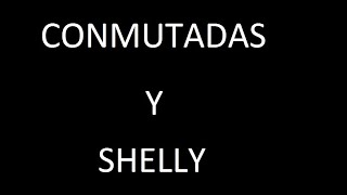 CONMUTADAS Y SHELLY 1 SHELLY 25 OTRO [upl. by Aiksas783]