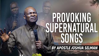 PROVOKING SUPERNATURAL SONGS  Apostle Joshua Selman [upl. by Ahdar]