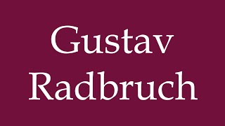 How to Pronounce Gustav Radbruch Correctly in German [upl. by Pillihpnhoj]