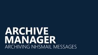 Archive Manager  Archiving NHSmail Messages [upl. by Iror154]