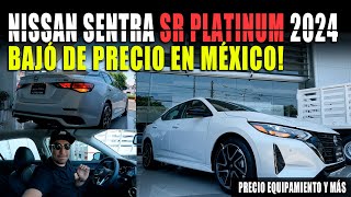 NISSAN SENTRA SR PLATINUM 2024 🔴 TAMBIÉN BAJA DE PRECIO EN MÉXICO [upl. by Vinay309]