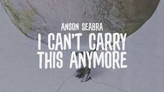 Anson Seabra  I Cant Carry This Anymore Official Lyric Video [upl. by Lerad]