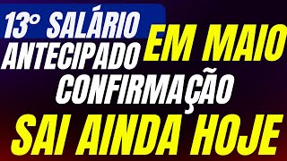 13º Salário Antecipado Confirmação de Sair Ainda Hoje Para pagamento em Maio [upl. by Alyehs]