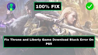 How to Fix Throne and Liberty Game Download Stuck Error on PS5 [upl. by Doley108]