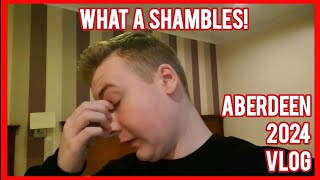 WHAT A SHAMBLES Aberdeen Vlog 2024 [upl. by Mackay]