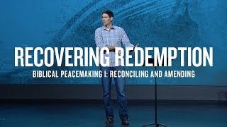 Recovering Redemption Part 9  Biblical Peacemaking I Reconciling and Amending [upl. by Sharona]