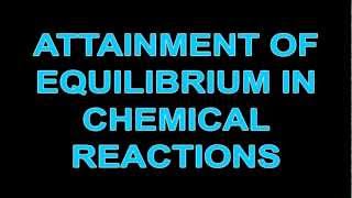 Chemical EquilibriumATTAINMENT OF EQUILIBRIUM IN CHEMICAL REACTIONS [upl. by Norrehc937]