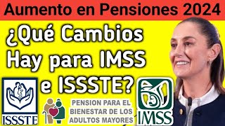 Aumento en Pensiones 2024 Cambios para Beneficiarios del IMSS e ISSSTE [upl. by Calypso]